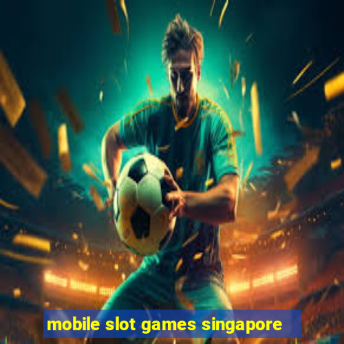 mobile slot games singapore