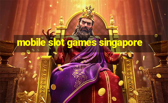 mobile slot games singapore