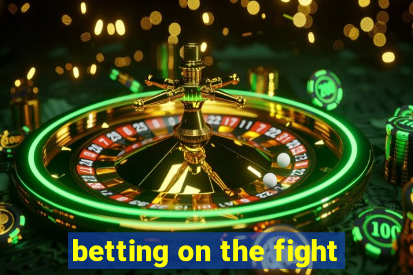 betting on the fight