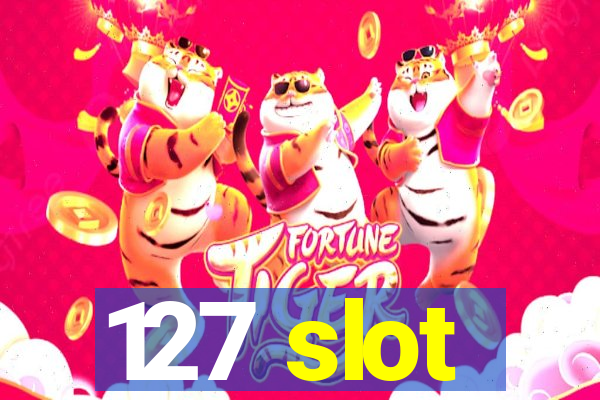 127 slot