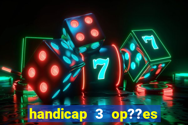 handicap 3 op??es - 3