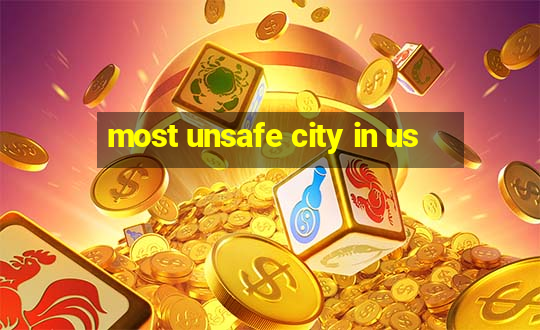 most unsafe city in us