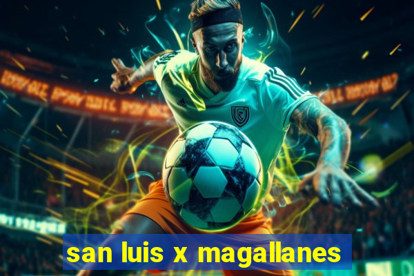 san luis x magallanes