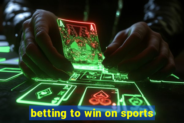 betting to win on sports