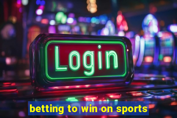 betting to win on sports