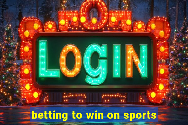 betting to win on sports