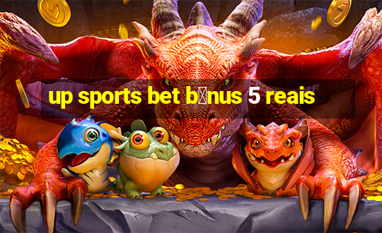 up sports bet b么nus 5 reais