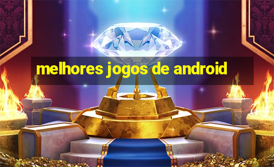 melhores jogos de android