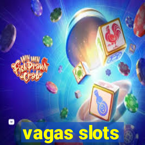 vagas slots