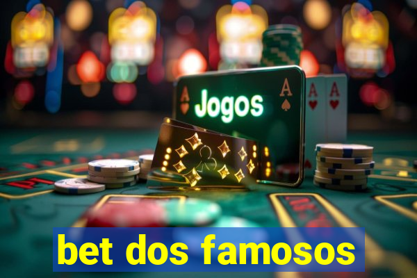 bet dos famosos