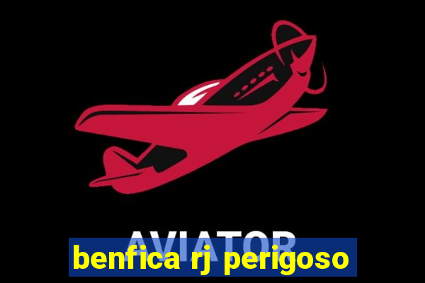 benfica rj perigoso