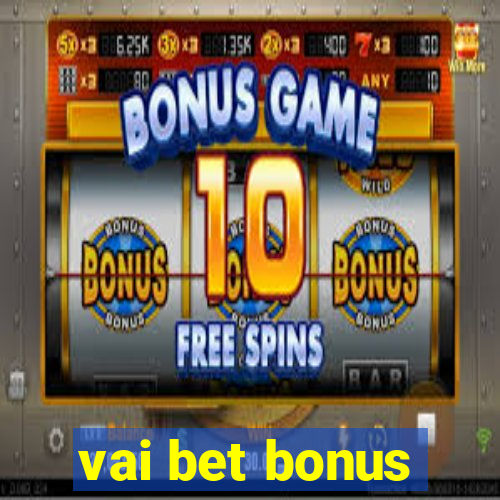 vai bet bonus