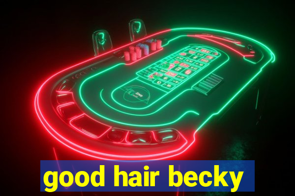 good hair becky