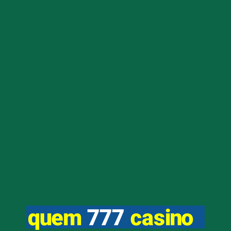 quem 777 casino