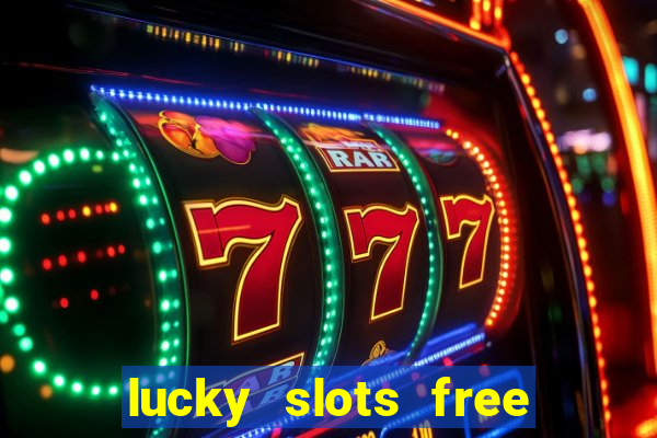 lucky slots free casino games win real money