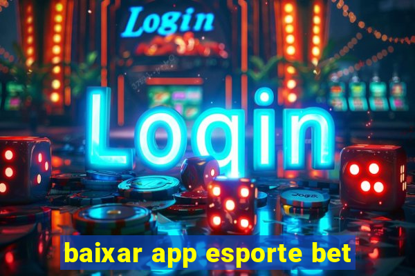 baixar app esporte bet