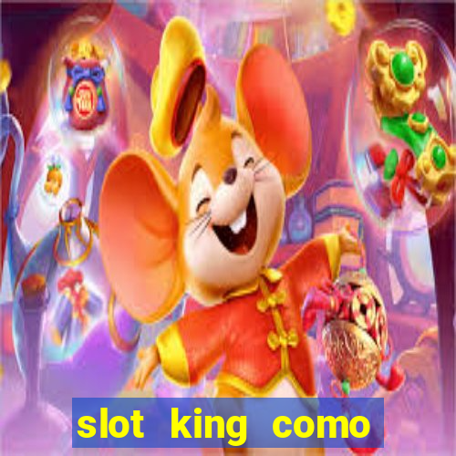 slot king como sacar dinheiro