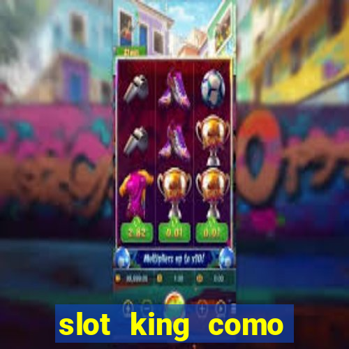 slot king como sacar dinheiro