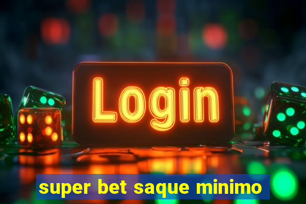 super bet saque minimo