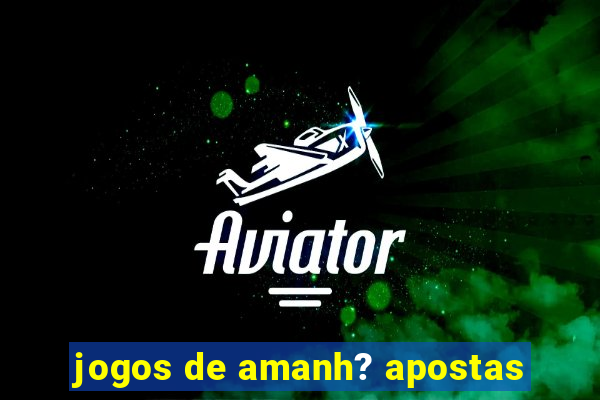 jogos de amanh? apostas