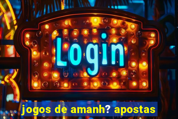 jogos de amanh? apostas