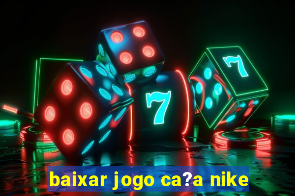 baixar jogo ca?a nike