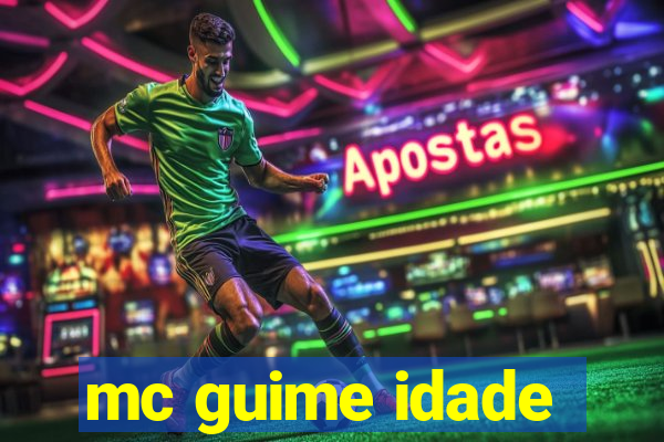 mc guime idade