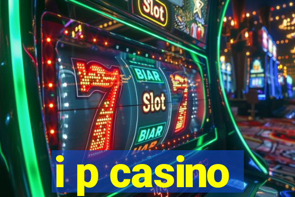 i p casino