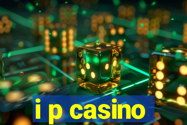 i p casino