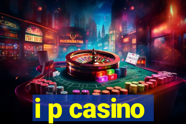 i p casino