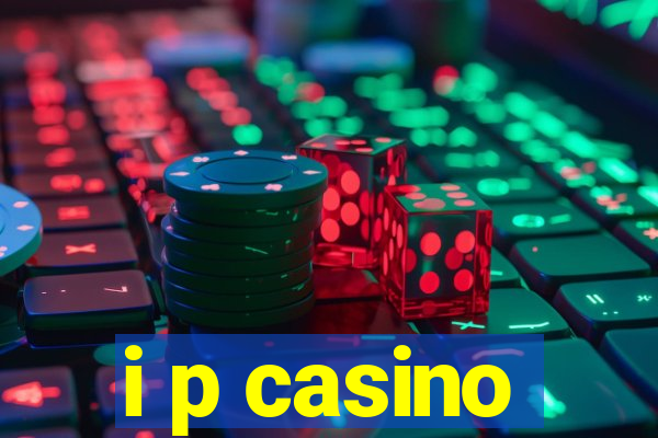 i p casino