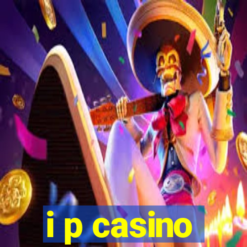 i p casino