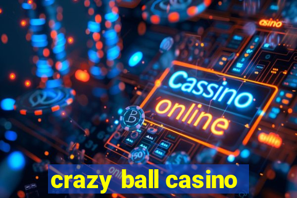 crazy ball casino