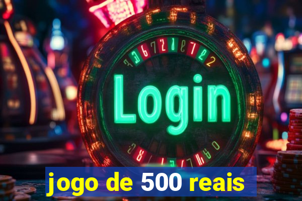 jogo de 500 reais