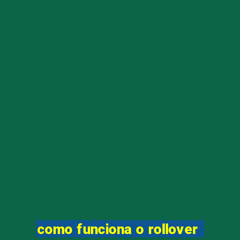 como funciona o rollover