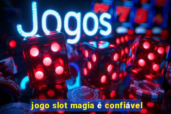 jogo slot magia é confiável