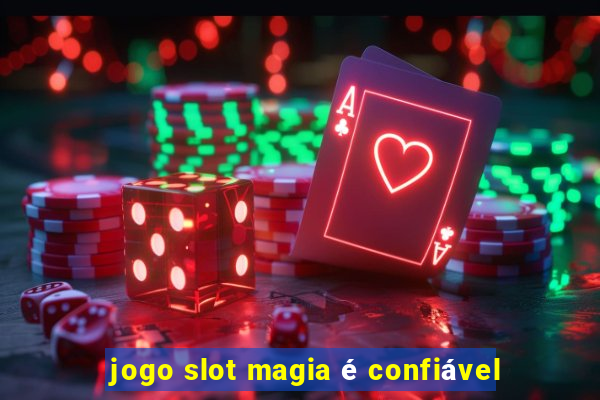 jogo slot magia é confiável