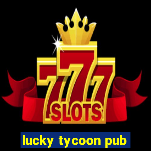 lucky tycoon pub