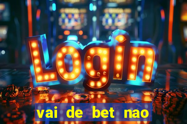 vai de bet nao consigo sacar