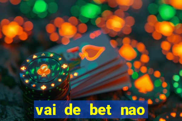 vai de bet nao consigo sacar