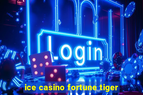 ice casino fortune tiger