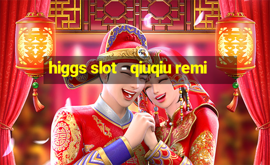 higgs slot - qiuqiu remi