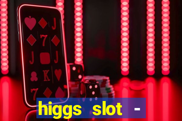 higgs slot - qiuqiu remi