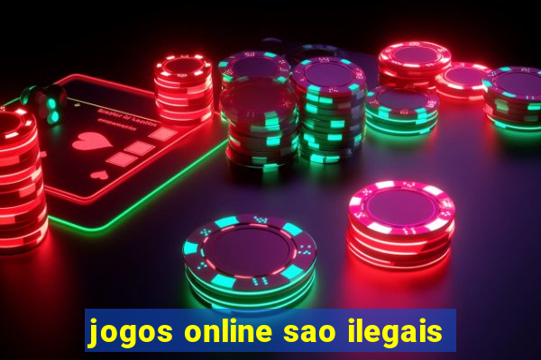 jogos online sao ilegais