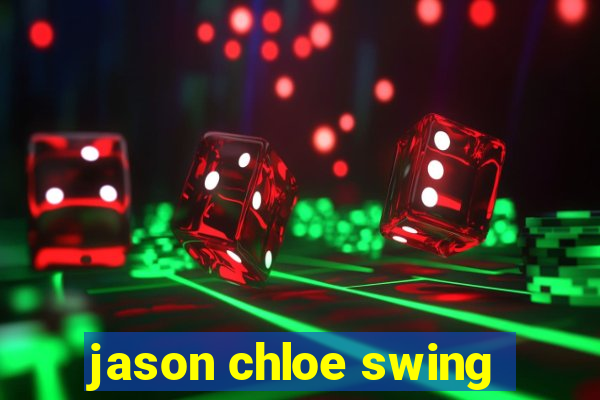 jason chloe swing