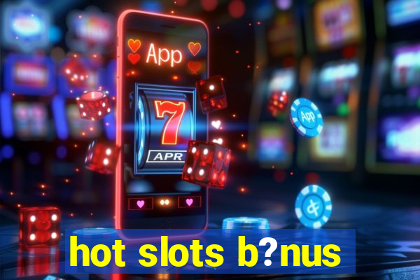 hot slots b?nus