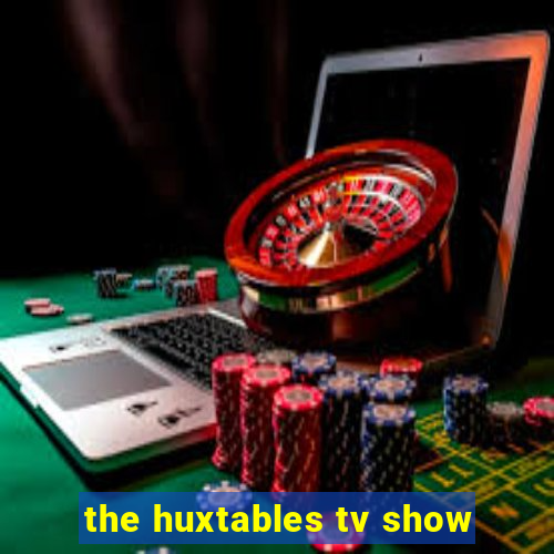 the huxtables tv show