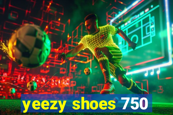 yeezy shoes 750