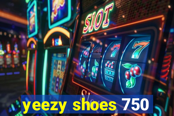 yeezy shoes 750