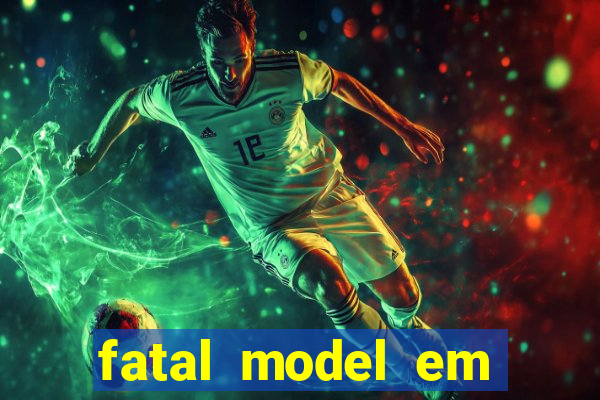 fatal model em eunapolis bahia